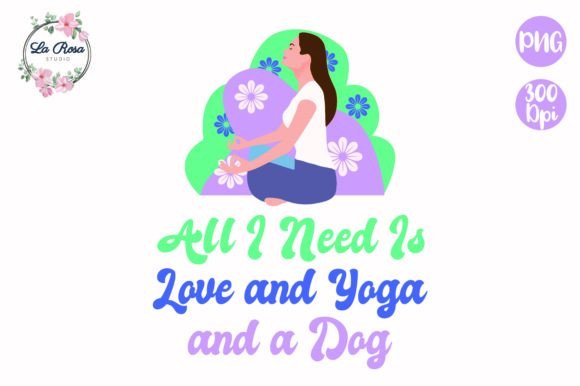 All I Nedd is Love and Yoga and a Dog