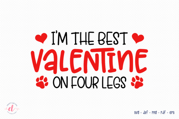 I'm the Best Valentine on Four Legs SVG