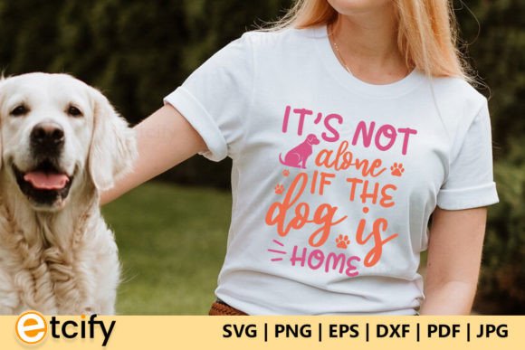It s Not Alone if the Dog is Home SVG