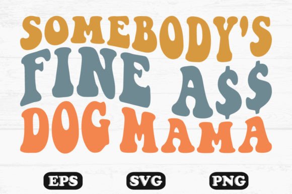 Somebody's Fine Ass Dog Mama Wavy Svg